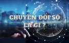 Chuyển đổi số là gì?
